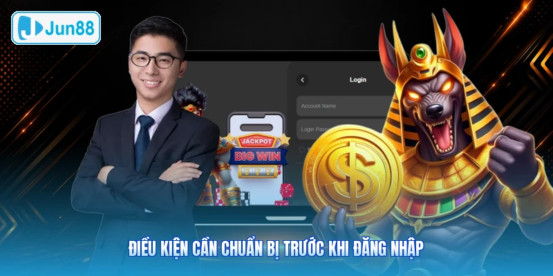 Điều Kiện Cần Chuẩn Bị Trước Khi Đăng Nhập